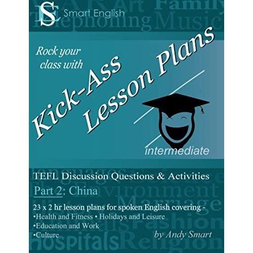 Kick-Ass Lesson Plans: Tefl Discussion Questions & Activities - China: Teacher's Book - Part 2