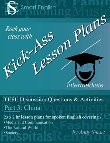 Kick-Ass Lesson Plans: Tefl Discussion Questions & Activities - China: Teacher's Book - Part 3