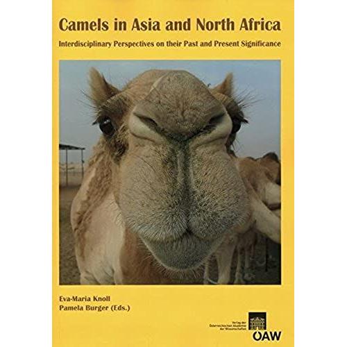 Camels In Asia And North Africa: Interdisciplinary Perspectives On Their Past And Present Significance (Denkschriften Der Philosophisch-Historischen Klasse)