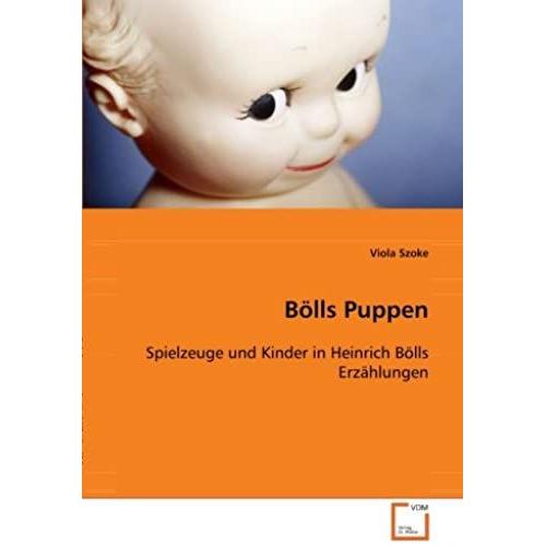 Bölls Puppen: Spielzeuge Und Kinder In Heinrich Bölls Erzählungen