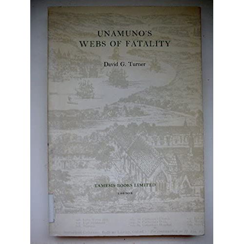 Unamuno's Webs Of Fatality (Coleccion Tamesis. Serie A, Monografias, 40 I.E., 45)