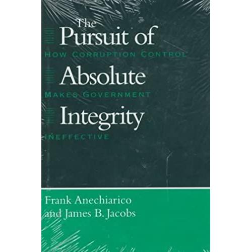 The Pursuit Of Absolute Integrity: How Corruption Control Makes Government Ineffective