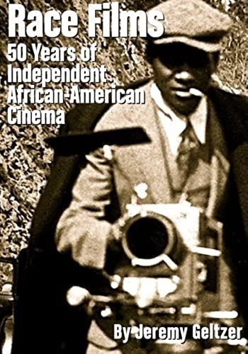 Race Films: 50 Years Of Independentafrican American Cinema: Black And White Edition