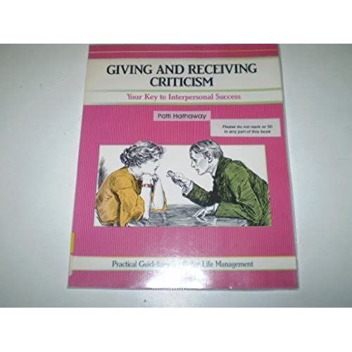 Giving And Receiving Criticism: Practical Techniques For Interpersonal Effectiveness (Fifty-Minute Series)