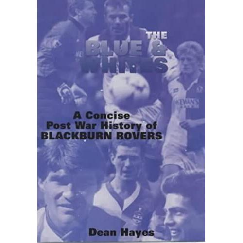 The Blue And Whites: A Concise Post War History Of Blackburn Rovers
