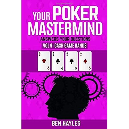 Your Poker Mastermind Vol 9: Cash Game Hands: Answers Your Questions