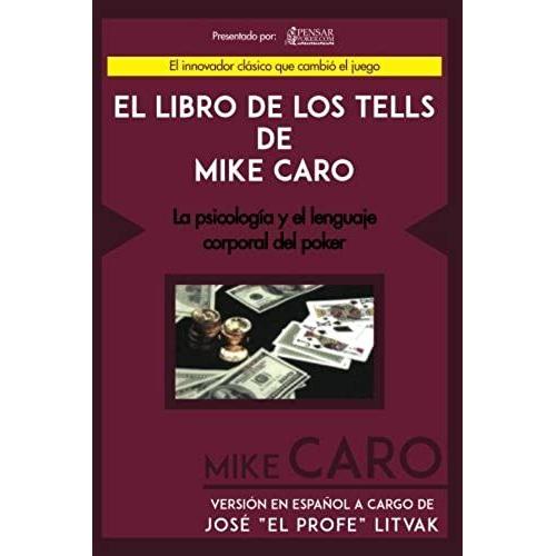 El Libro De Los Tells De Mike Caro: La Psicología Y El Lenguaje Corporal Del Poker (Biblioteca Pensar Poker)