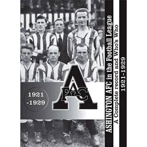 Ashington Afc In The Football League: A Complete Record And Who's Who 1921-1929