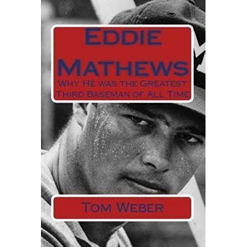 Eddie Mathews: Why He Was The Greatest Third Baseman Of All Time