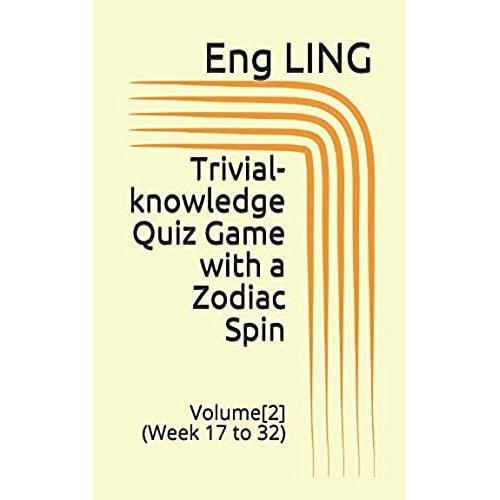 Trivial-Knowledge Quiz Game With A Zodiac Spin: Volume [2] (Week 17 To 32)
