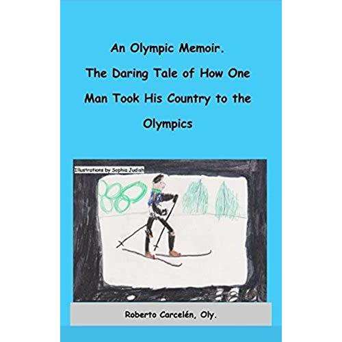 An Olympic Memoir. The Daring Tale Of How One Man Took His Country To The Olympics (Road To Vancouver 2010)