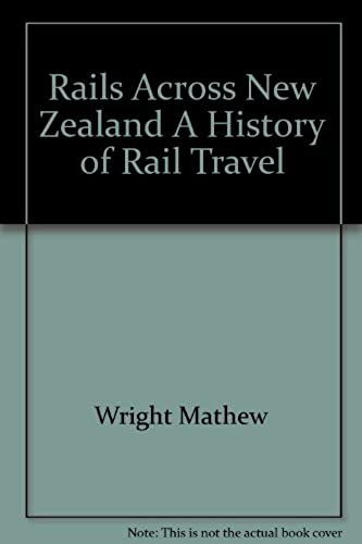 Rails Across New Zealand A History Of Rail Travel