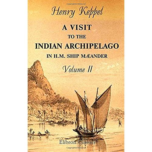 A Visit To The Indian Archipelago In H.M. Ship Maeander: With Portions Of The Private Journal Of Sir James Brooke, K.C.B.. Volume 2