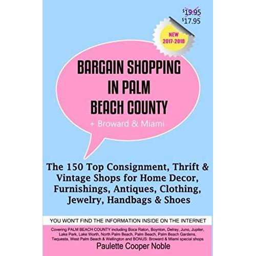 Bargain Shopping In Palm Beach County: The 150 Top Consignment, Thrift & Vintage Shops For Home Decor, Furnishings, Antiques, Clothing, Jewelry & Shoes