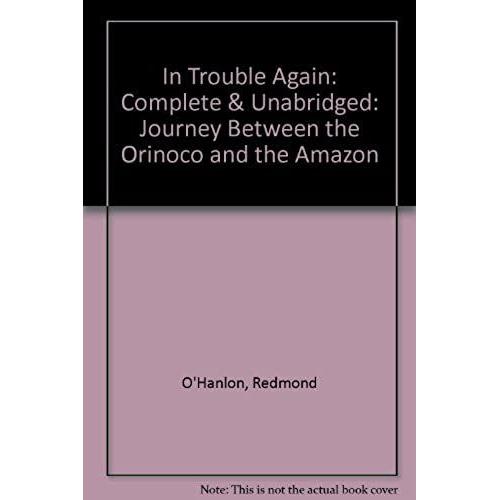 In Trouble Again: Complete & Unabridged: Journey Between The Orinoco And The Amazon