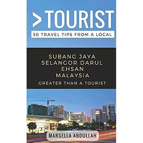 Greater Than A Tourist- Subang Jaya Selangor Malaysia: 50 Travel Tips From A Local