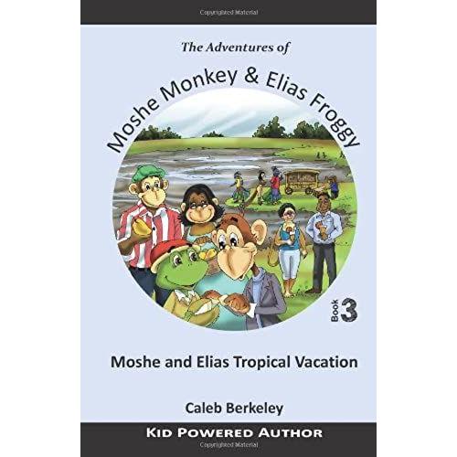 Moshe And Elias Tropical Vacation: Volume 3 (The Adventures Of Moshe Monkey And Elias Froggy)