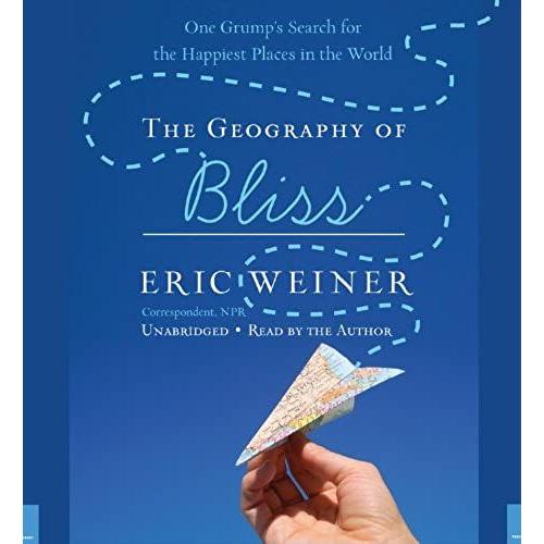 The Geography Of Bliss: One Grump's Search For The Happiest Places In The World