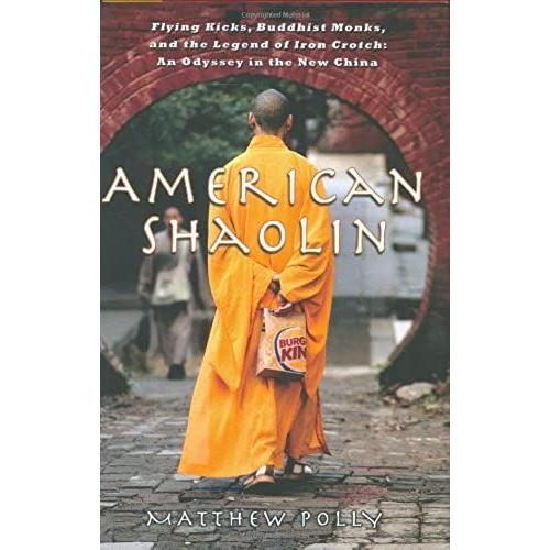 American Shaolin: Flying Kicks, Buddhist Monks, And The Legend Of Iron Crotch: An Odyssey In The New China