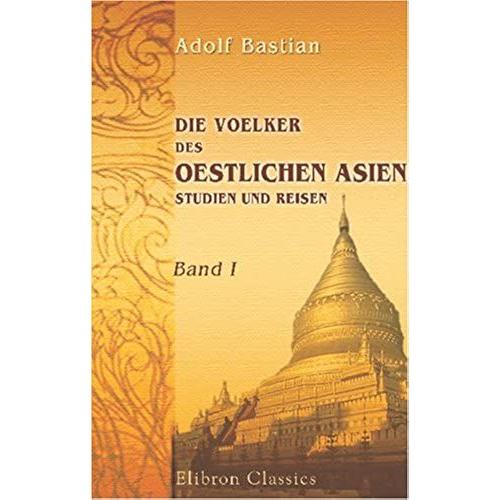 Die Voelker Des Oestlichen Asien: Studien Und Reisen: Band I. Die Geschichte Der Indochinesen