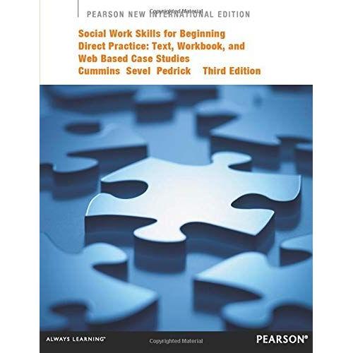 Social Work Skills For Beginning Direct Practice: Pearson New International Edition : Text, Workbook, And Interactive Web Based Case Studies