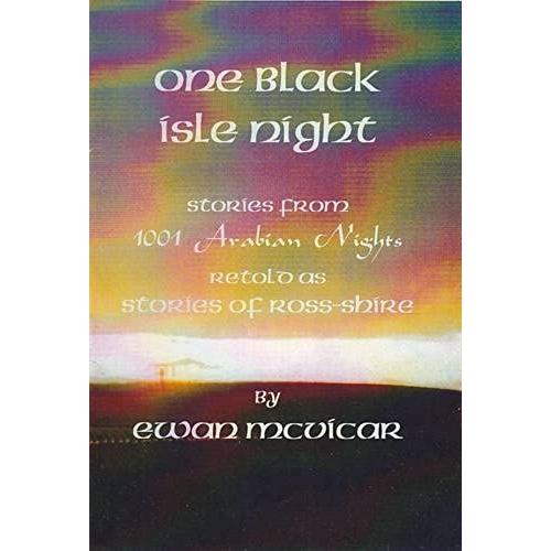 One Black Isle Night: Stories From 1001 Arabian Nights Retold As Stories Of Ross-Shire