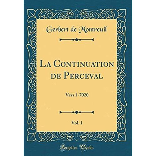 La Continuation De Perceval, Vol. 1: Vers 1-7020 (Classic Reprint)