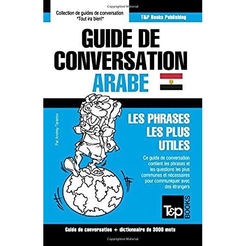 Guide De Conversation Français-Arabe Égyptien Et Vocabulaire Thématique De 3000 Mots