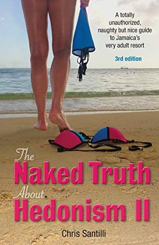 The Naked Truth about Hedonism II: A Totally Unauthorized, Naughty but