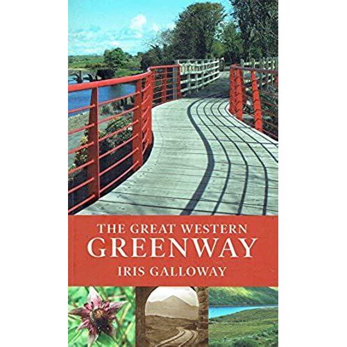 The Great Western Greenway: A Guide To Walking And Cycling From Westport To Achill The Wildlife, The Flora And History Along The Way