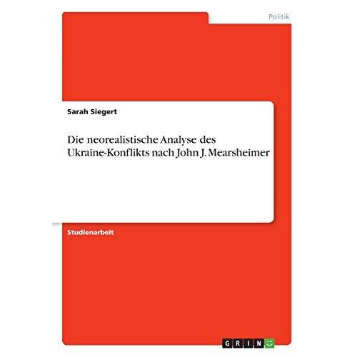 Die Neorealistische Analyse Des Ukraine-Konflikts Nach John J. Mearsheimer