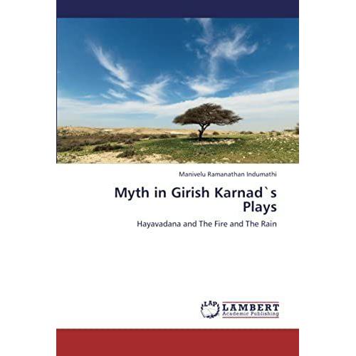 Myth In Girish Karnad`S Plays: Hayavadana And The Fire And The Rain