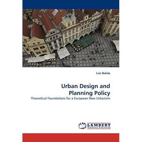 Urban Design And Planning Policy: Theoretical Foundations For A European New Urbanism