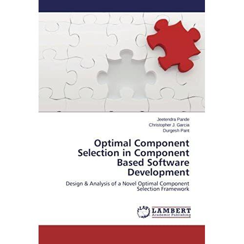 Optimal Component Selection In Component Based Software Development: Design & Analysis Of A Novel Optimal Component Selection Framework