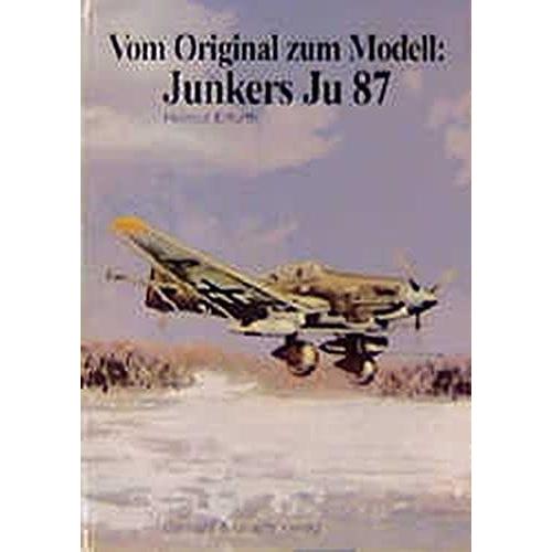 Vom Original Zum Modell: Junkers Ju 87: Eine Bild- Und Modelldokumentation