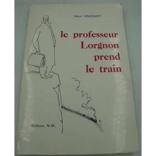 Henri Vincenot Le Professeur Lorgnon Prend Le Train 1967 Ed. N.M - Illustré