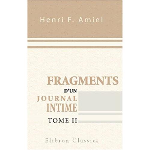 Fragments D'un Journal Intime: Précédés D'une Étude Par Edmond Scherer. Tome 2