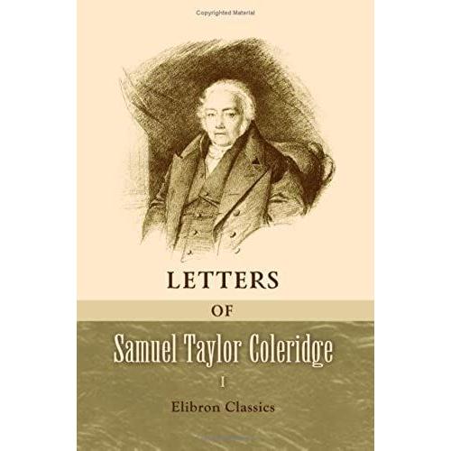 Letters Of Samuel Taylor Coleridge: Volume 1