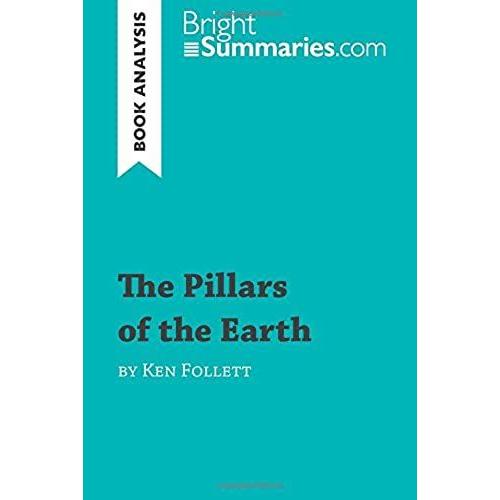 The Pillars Of The Earth By Ken Follett (Book Analysis): Detailed Summary, Analysis And Reading Guide