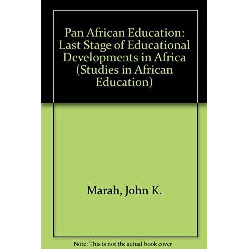 Pan African Education: Last Stage Of Educational Developments In Africa (Studies In African Education)