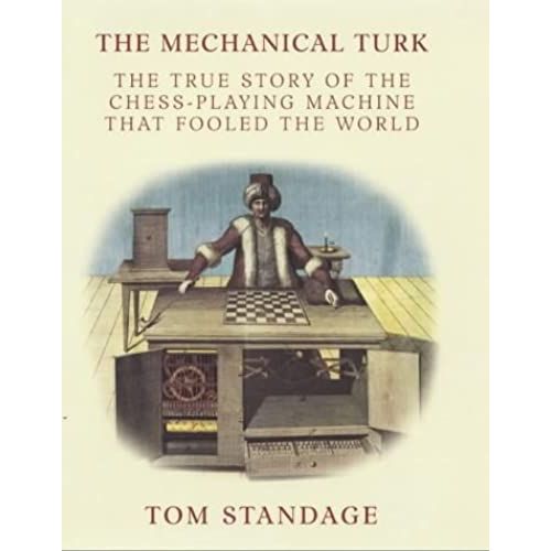 The Mechanical Turk: The True Story Of The Chess-Playing Machine That Fooled The World