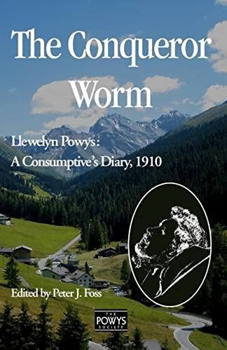 The Conqueror Worm: Llewelyn Powys: A Consumptive's Diary, 1910