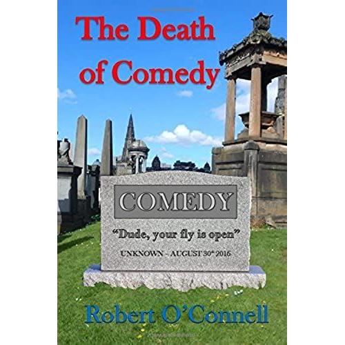 The Death Of Comedy: A Collection Of Shorts, Plays And Essays: Volume 2 (From The Mind Of Robert O'connell)
