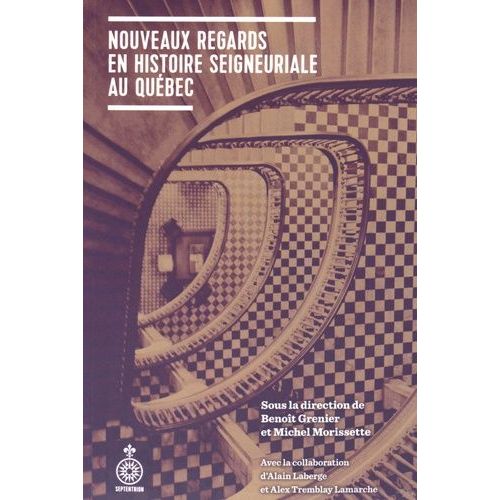 Nouveaux Regards En Histoire Seigneuriale Au Québec