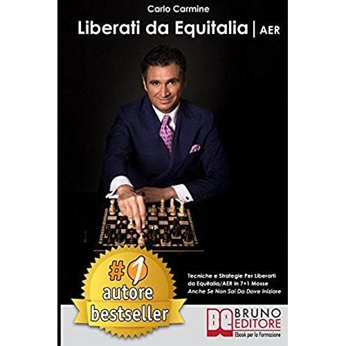 Liberati Da Equitalia/Aer: Tecniche E Strategie Per Liberarti Da Equitalia/Aer In 7+1 Mosse Anche Se Non Sai Da Dove Iniziare