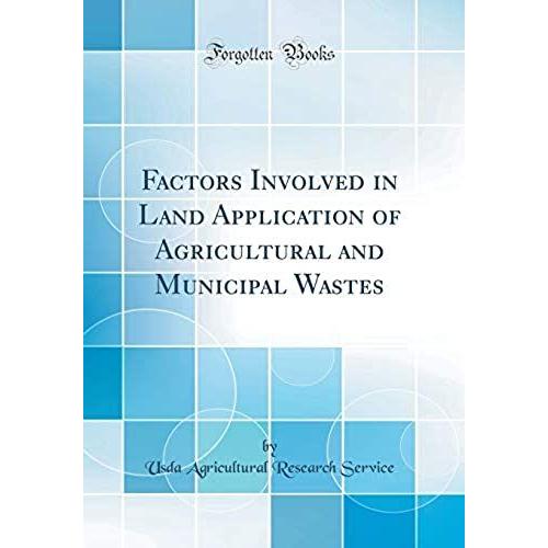 Factors Involved In Land Application Of Agricultural And Municipal Wastes (Classic Reprint)