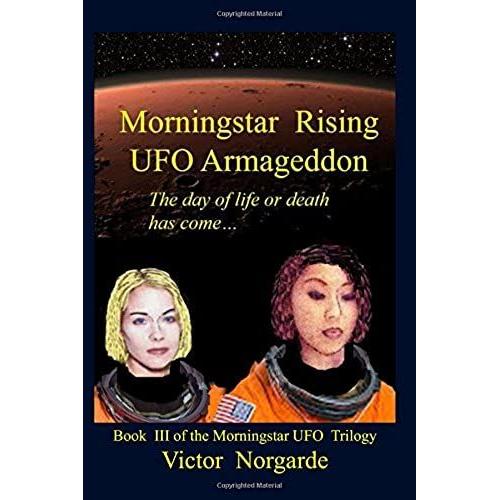 Morningstar Rising Ufo Armageddon: The Day Of Life Or Death Has Come (Morningstar Ufo Trilogy)