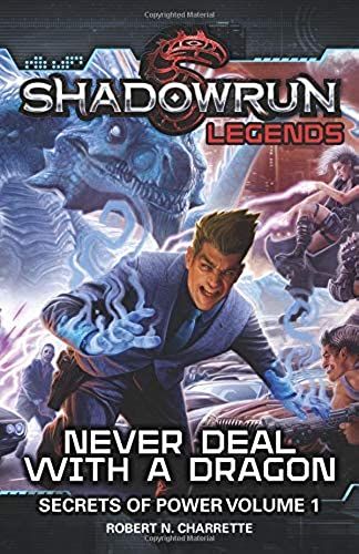 Shadowrun Legends: Never Deal With A Dragon: Secrets Of Power, Volume 1