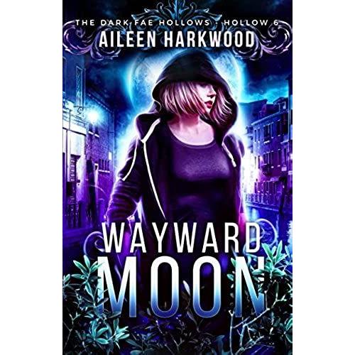 Wayward Moon: Dark Fae Hollow 6: (Dark Fae Hollows)