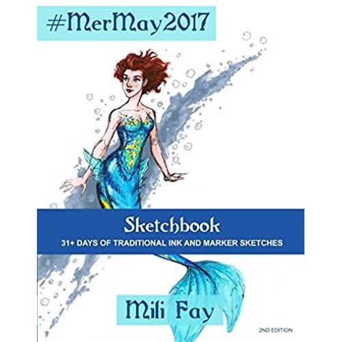 #Mermay2017 Sketchbook: 31+ Days Of Traditional Ink And Marker Sketches (Mili Fay Art Sketchbook)